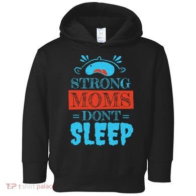 Strong Moms Don't Sleep Toddler Hoodie