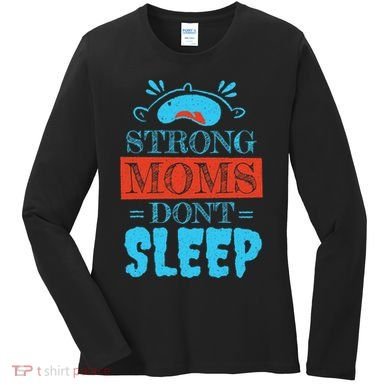 Strong Moms Don't Sleep Women's Long Sleeve Shirt