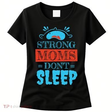 Strong Moms Don't Sleep Women's T-Shirt