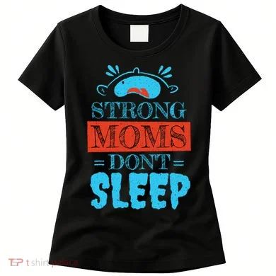 Strong Moms Don't Sleep Women's T-Shirt