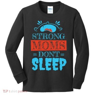 Strong Moms Don't Sleep Kids Long Sleeve Shirt