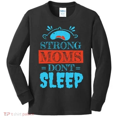 Strong Moms Don't Sleep Kids Long Sleeve Shirt