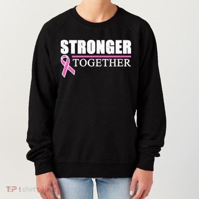 Stronger Together Breast Cancer Awareness Women's Sweatshirt