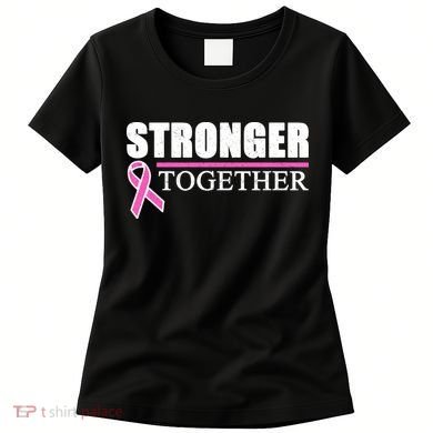 Stronger Together Breast Cancer Awareness Women's T-Shirt