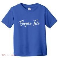Sugar Tits Sweetheart Babe Funny Funny Gift Toddler T-Shirt thumb 0