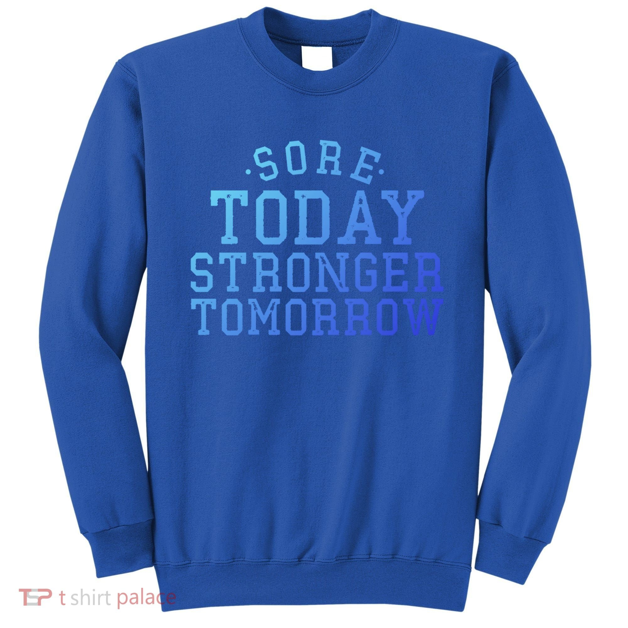 Sore Today Stronger Tomorrow Funny Workout Gym Exercise Gift Sweatshirt