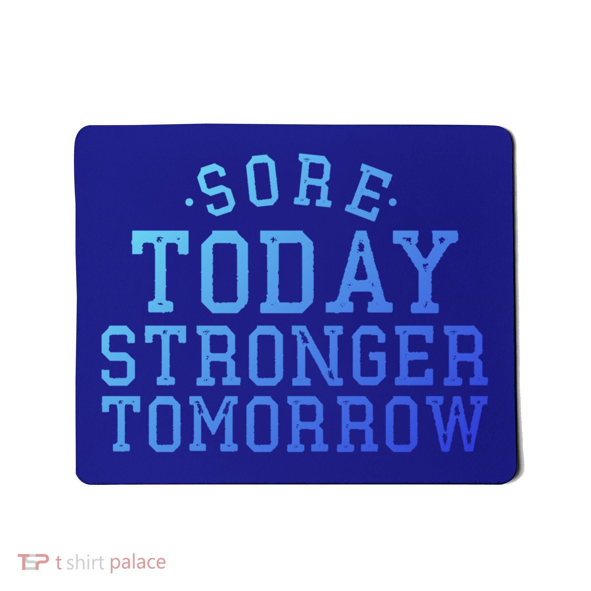 Sore Today Stronger Tomorrow Funny Workout Gym Exercise Gift Mousepad