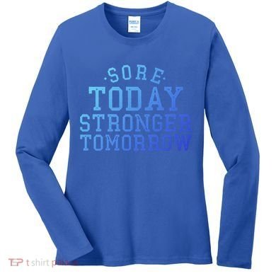 Sore Today Stronger Tomorrow Funny Workout Gym Exercise Gift Women's Long Sleeve Shirt
