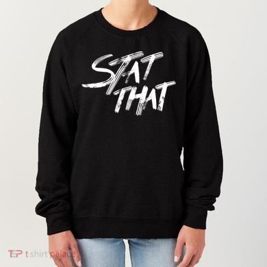 Stat That Women's Sweatshirt