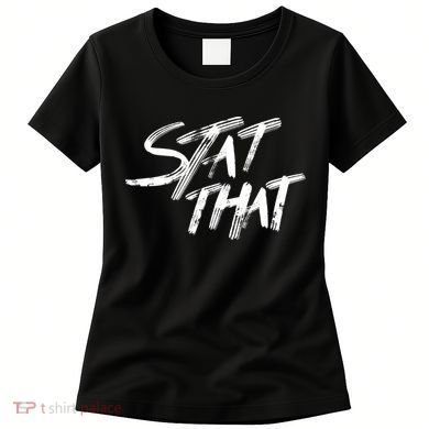 Stat That Women's T-Shirt