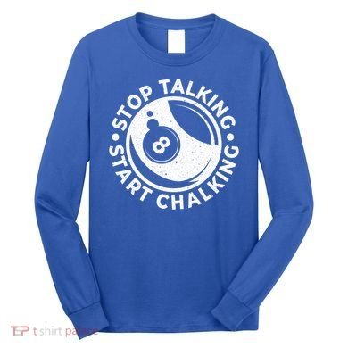 Stop Talking Start Chalking Billard 8ball Pool Billiards Funny Gift Long Sleeve Shirt