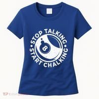 Stop Talking Start Chalking Billard 8ball Pool Billiards Funny Gift Women's T-Shirt thumb 0