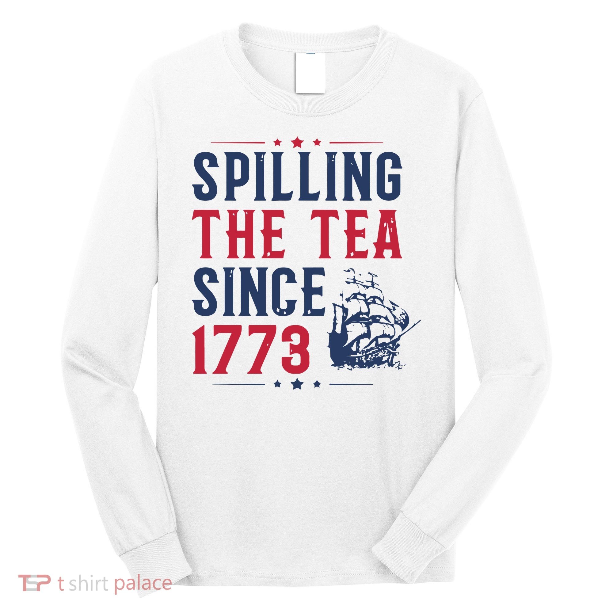 Spilling The Tea Since 1773 History Teacher Gift Funny History Teacher Long Sleeve Shirt