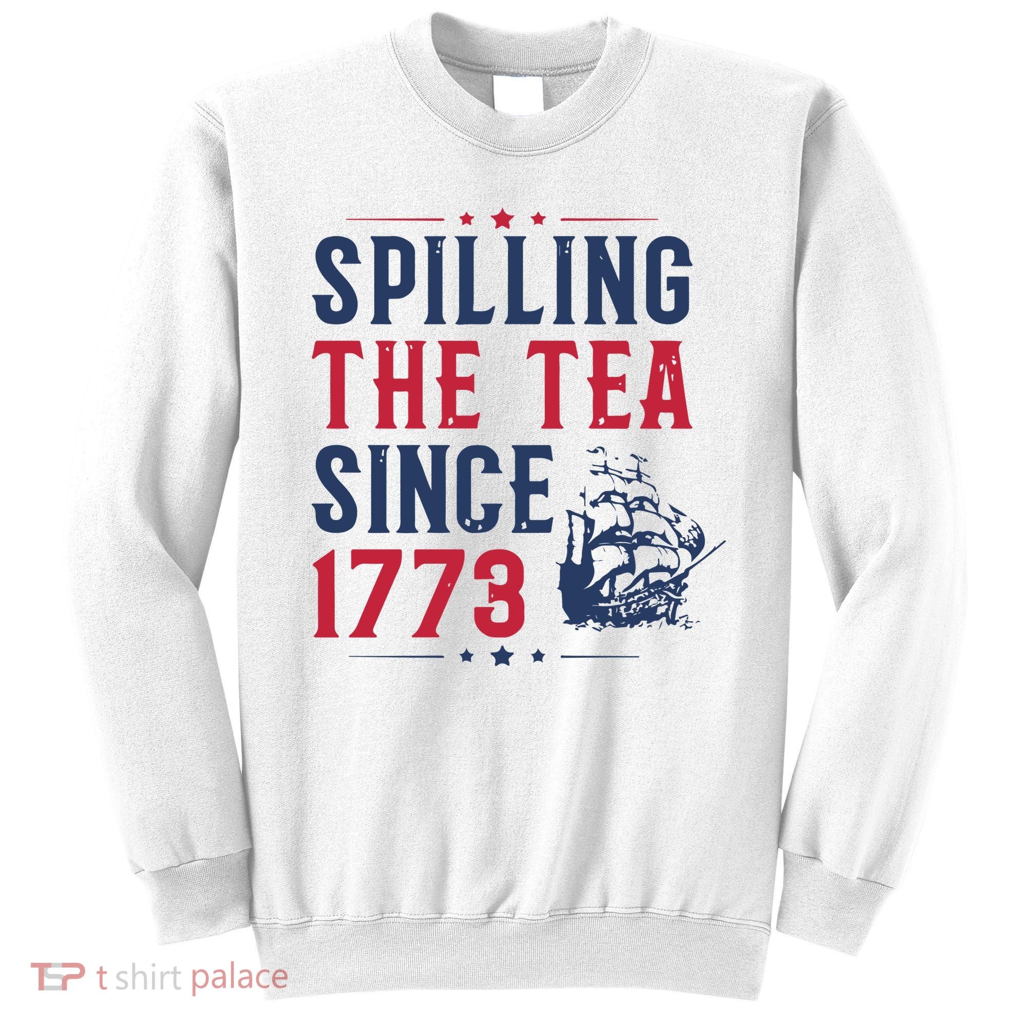 Spilling The Tea Since 1773 History Teacher Gift Funny History Teacher Sweatshirt