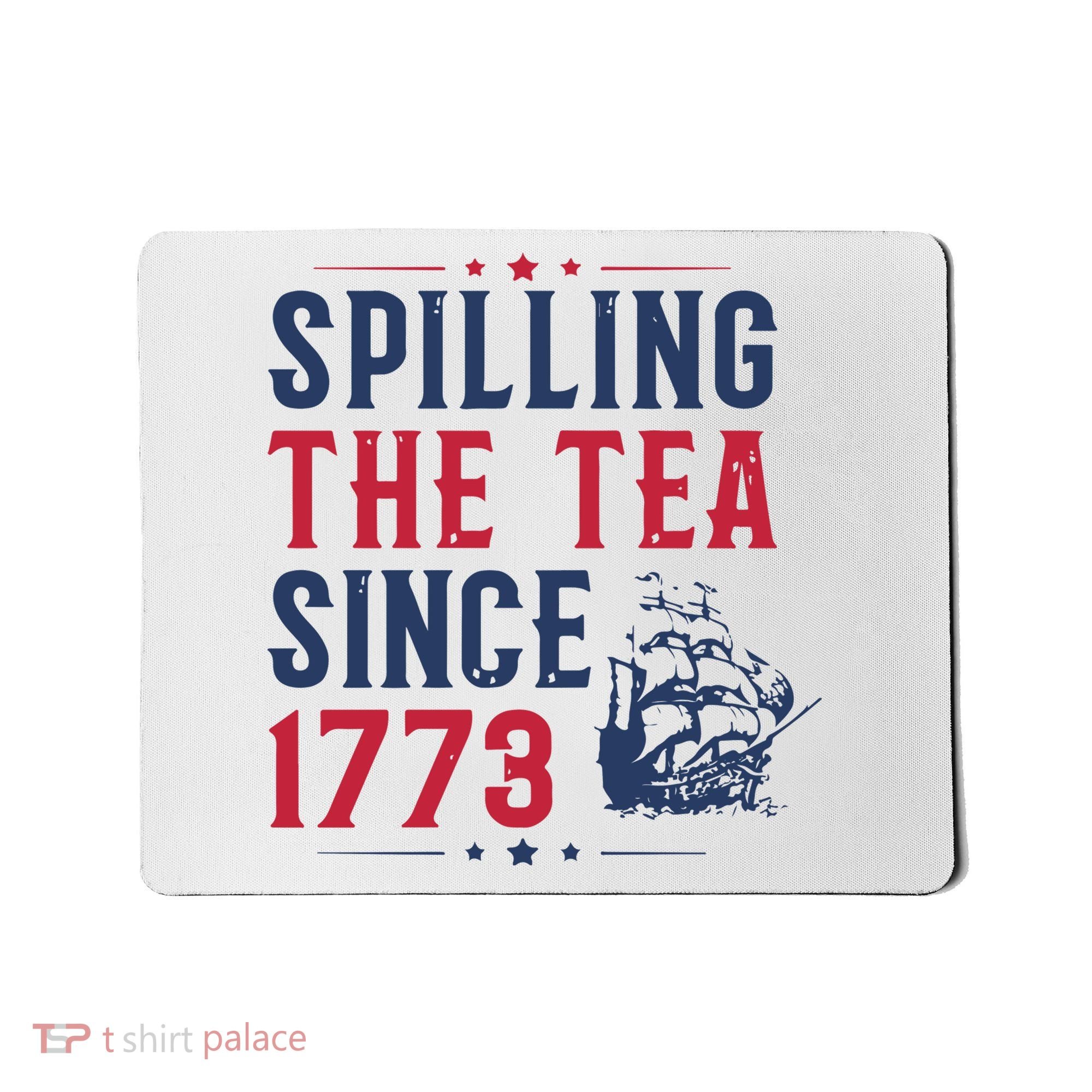 Spilling The Tea Since 1773 History Teacher Gift Funny History Teacher Mousepad
