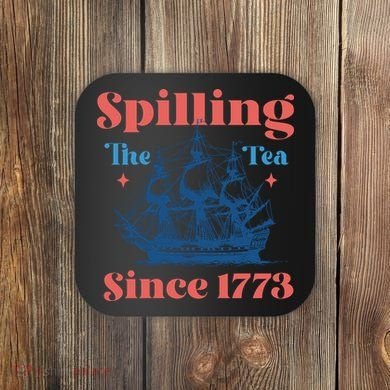Spilling The Tea Since 1773 Coaster