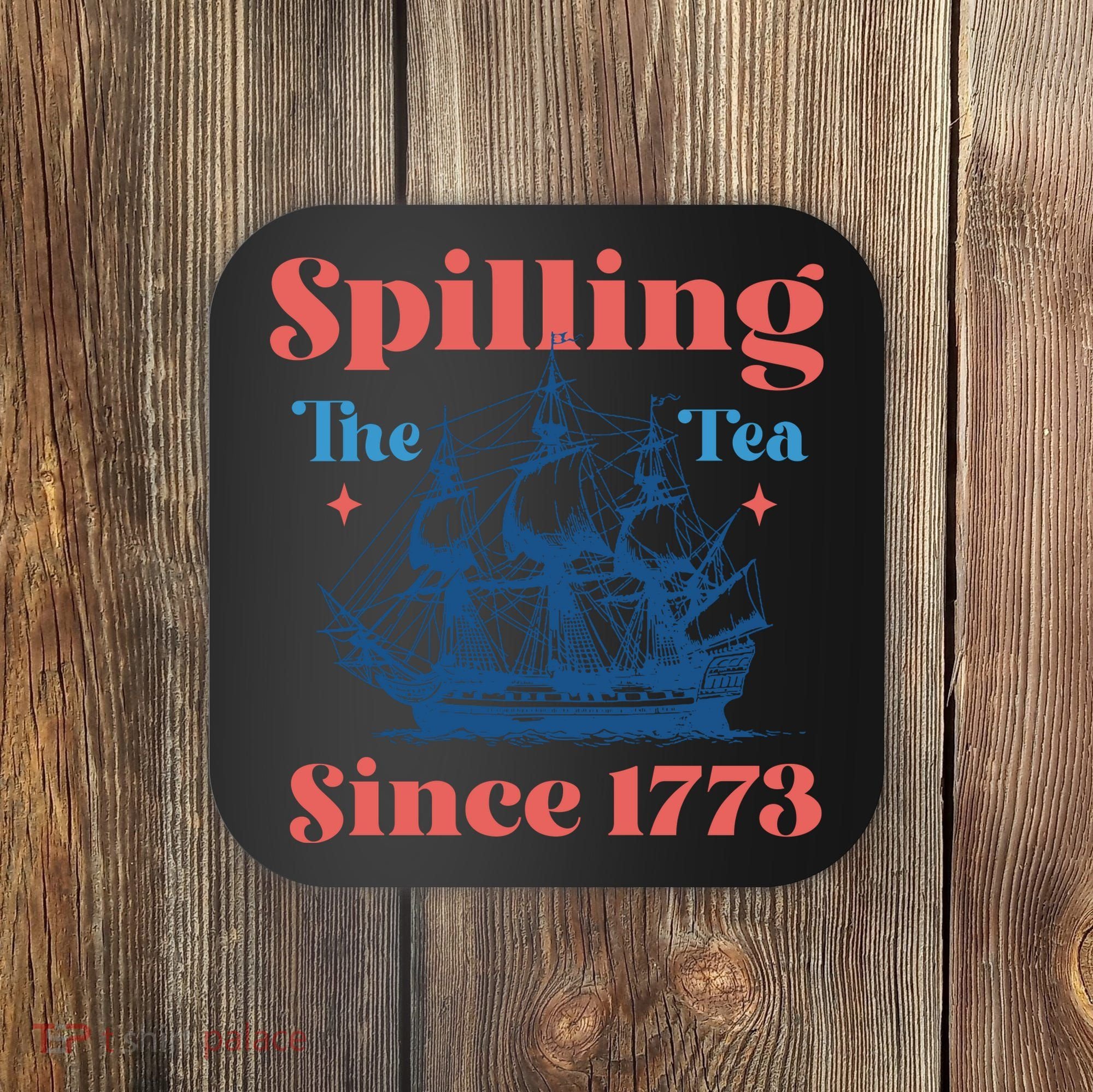 Spilling The Tea Since 1773 Coaster