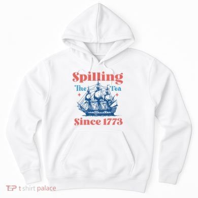 Spilling The Tea Since 1773 Hoodie