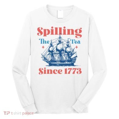 Spilling The Tea Since 1773 Long Sleeve Shirt