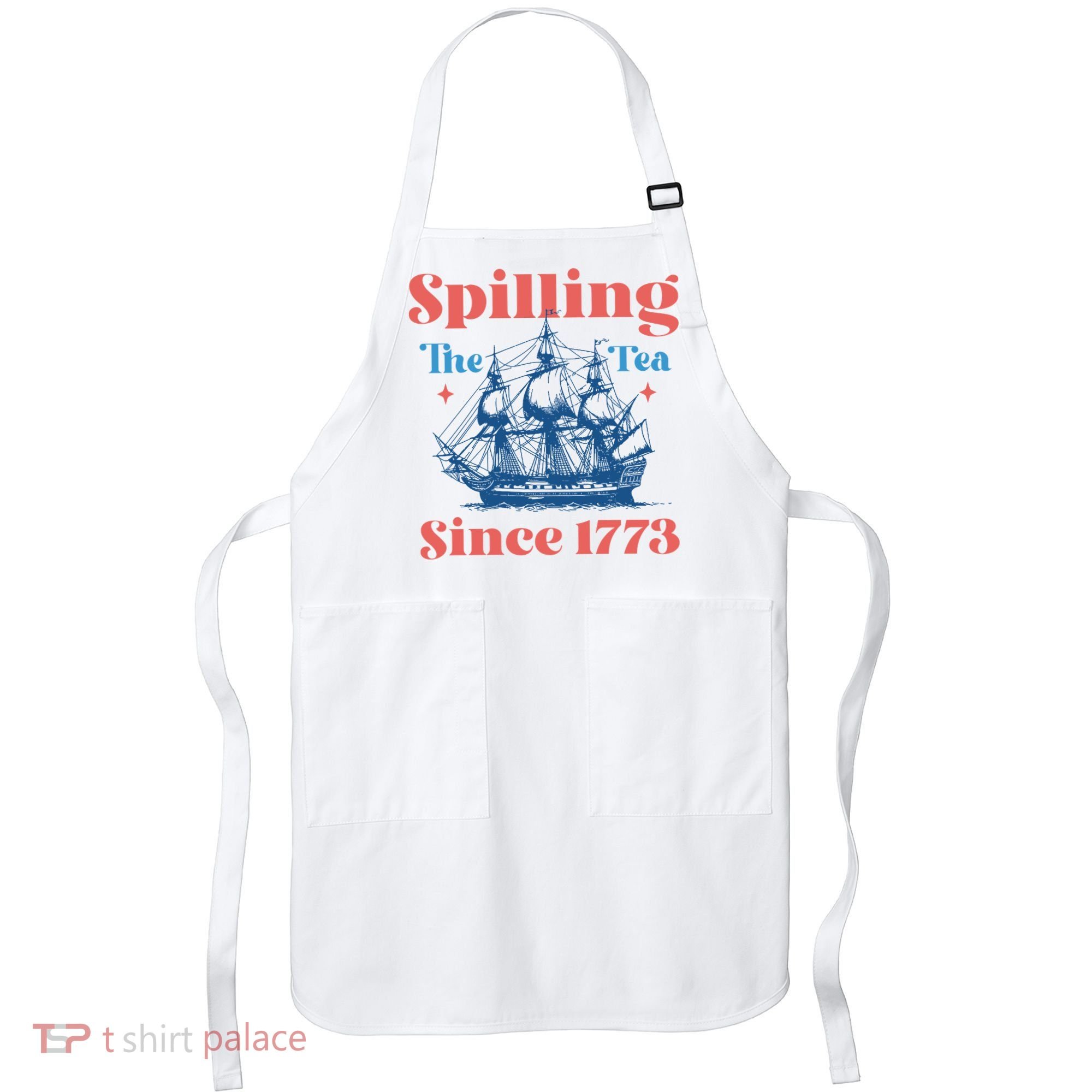 Spilling The Tea Since 1773 Apron