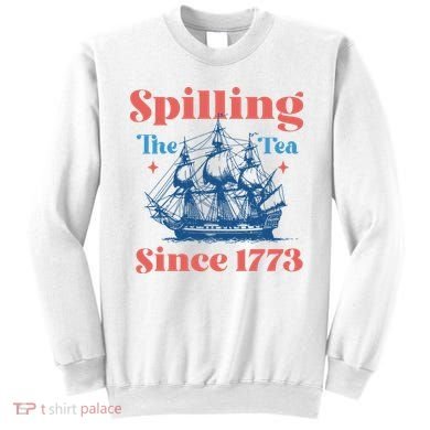 Spilling The Tea Since 1773 Sweatshirt