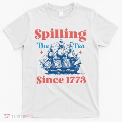 Spilling The Tea Since 1773 T-Shirt