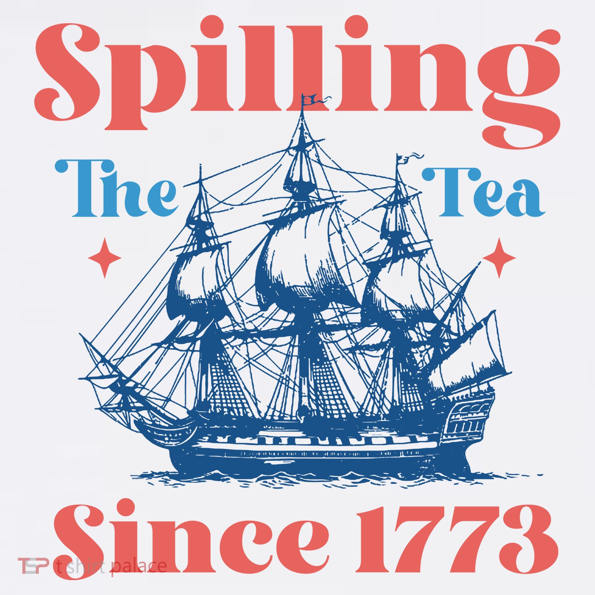 Spilling The Tea Since 1773 T-Shirt