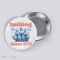 Spilling The Tea Since 1773 Button thumb 0