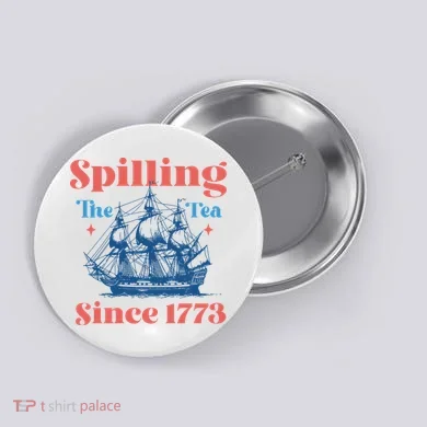 Spilling The Tea Since 1773 Button