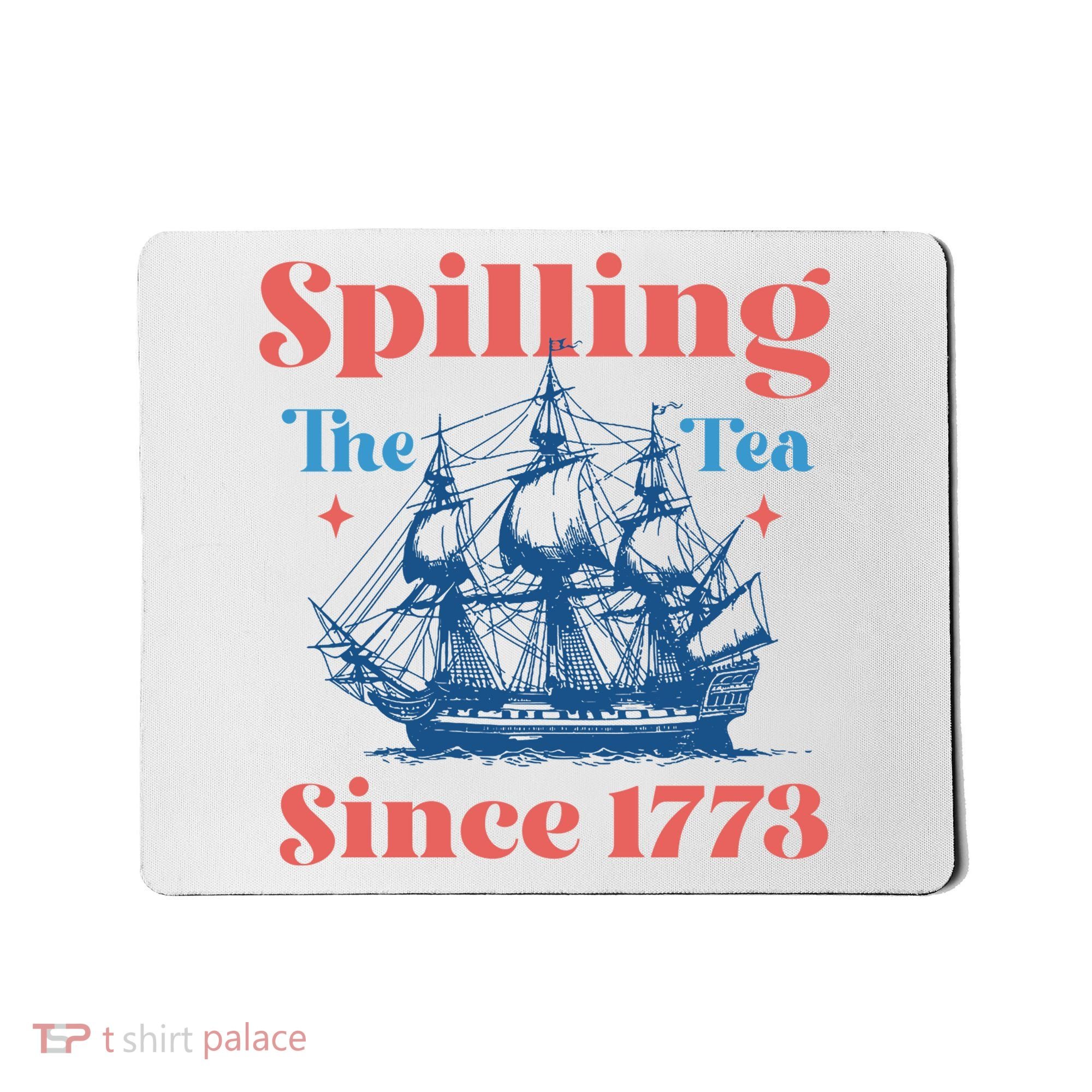 Spilling The Tea Since 1773 Mousepad