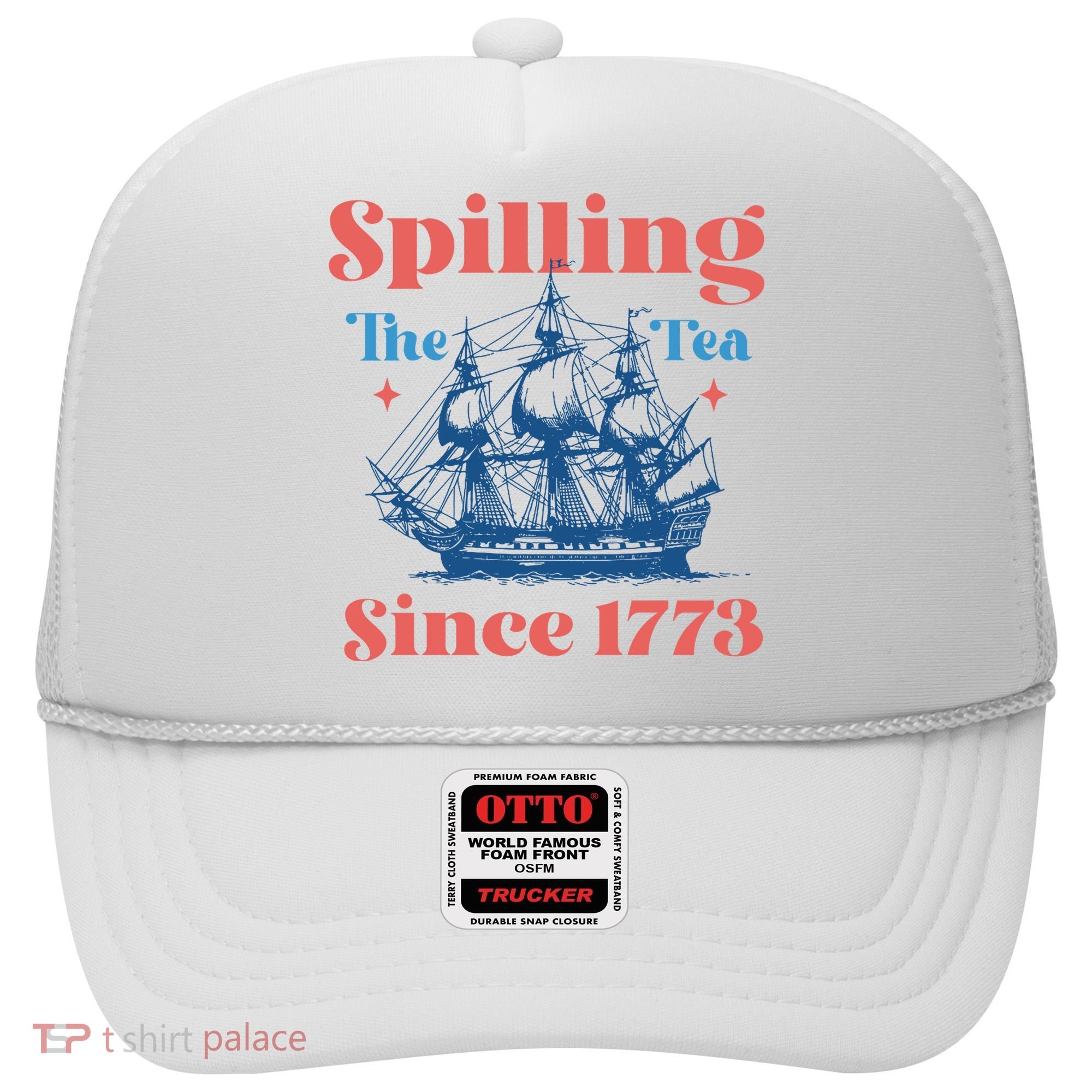 Spilling The Tea Since 1773 Hat