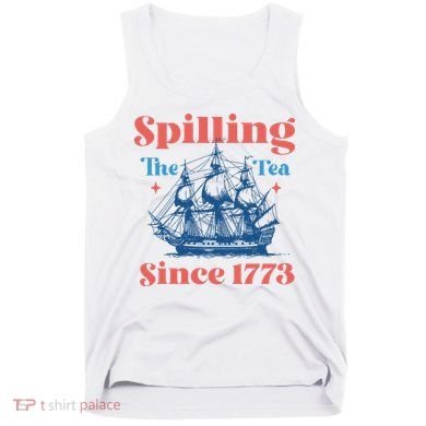 Spilling The Tea Since 1773 Tank Top
