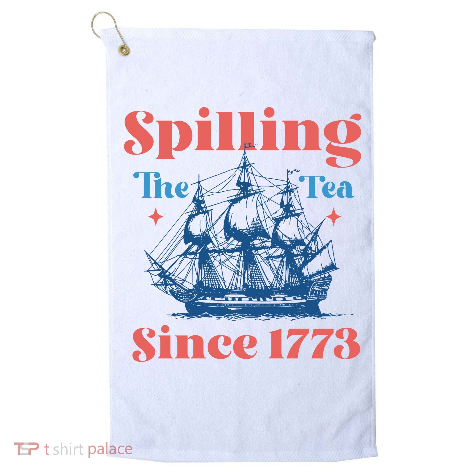 Spilling The Tea Since 1773 Golf Towel