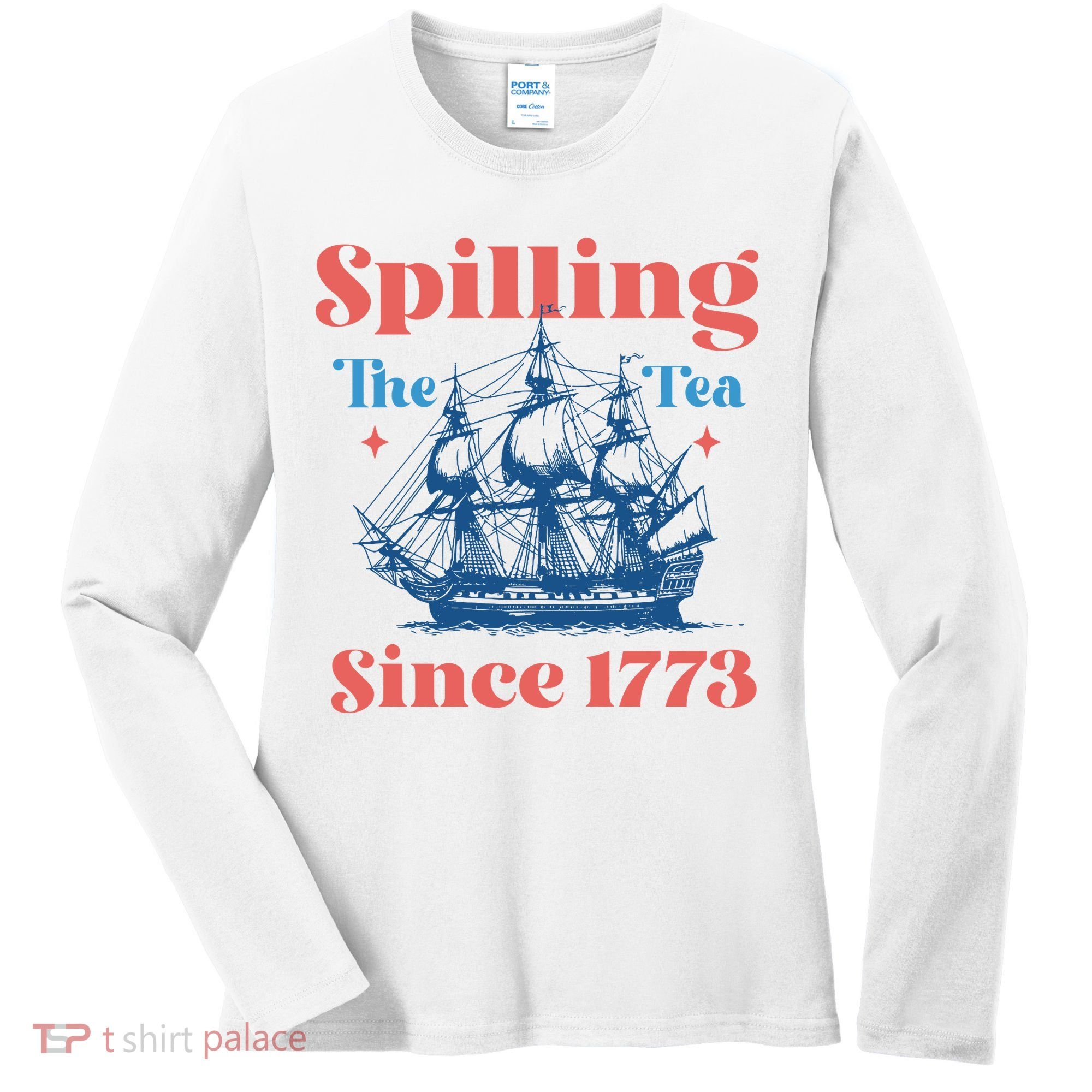 Spilling The Tea Since 1773 Women's Long Sleeve Shirt