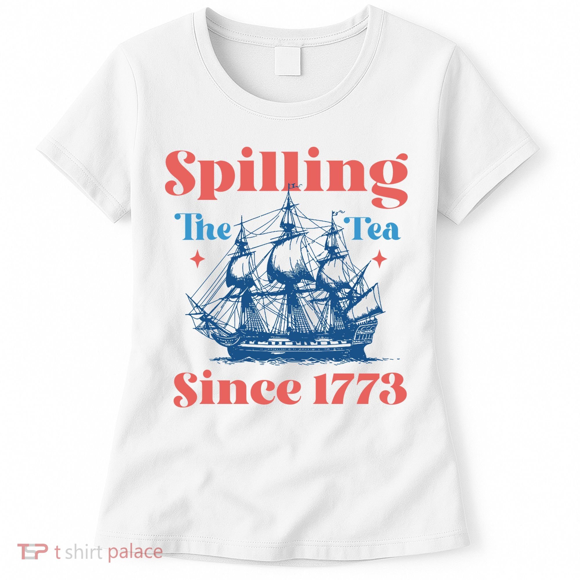 Spilling The Tea Since 1773 Women's T-Shirt
