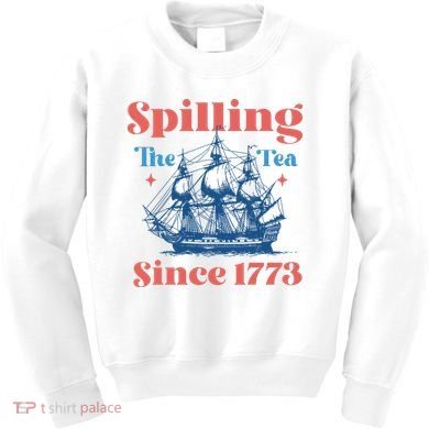 Spilling The Tea Since 1773 Kids Sweatshirt