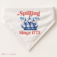 Spilling The Tea Since 1773 4th Of July USA-Made Doggie Bandana thumb 0