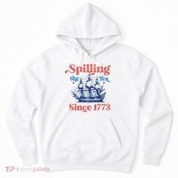 Spilling The Tea Since 1773 4th Of July Hoodie thumb 0