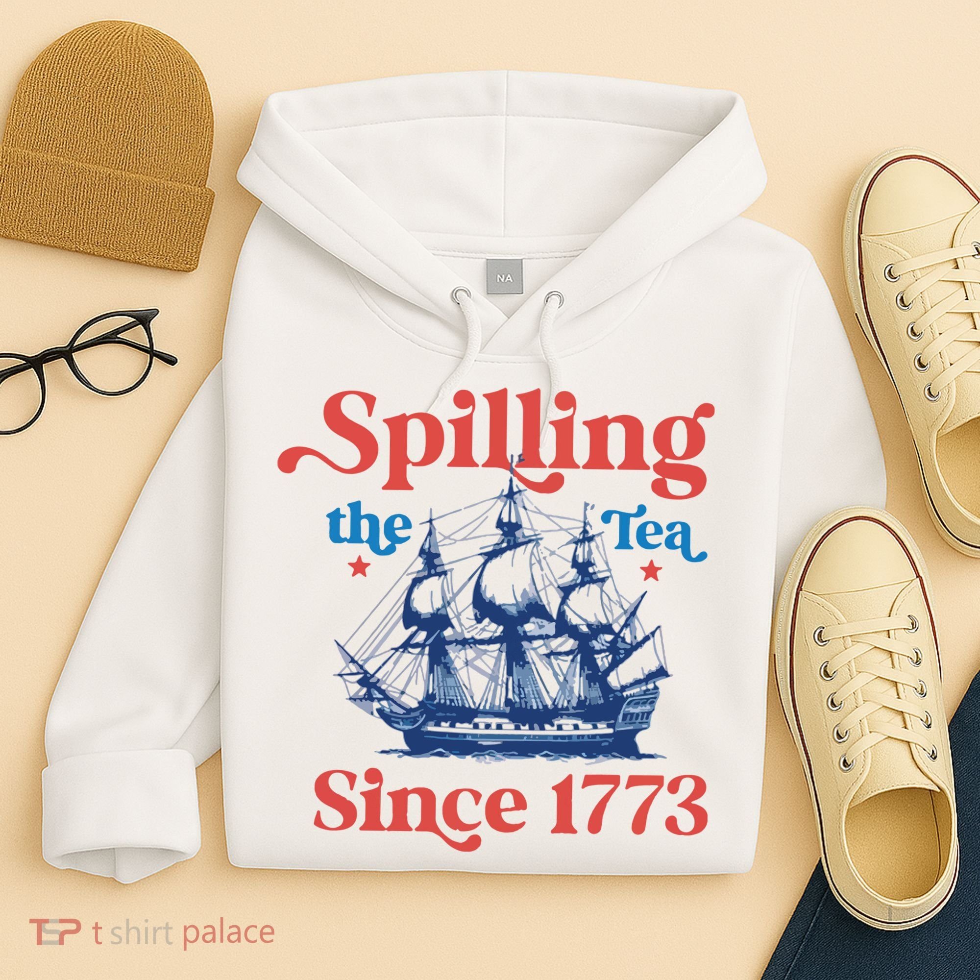 Spilling The Tea Since 1773 4th Of July Hoodie