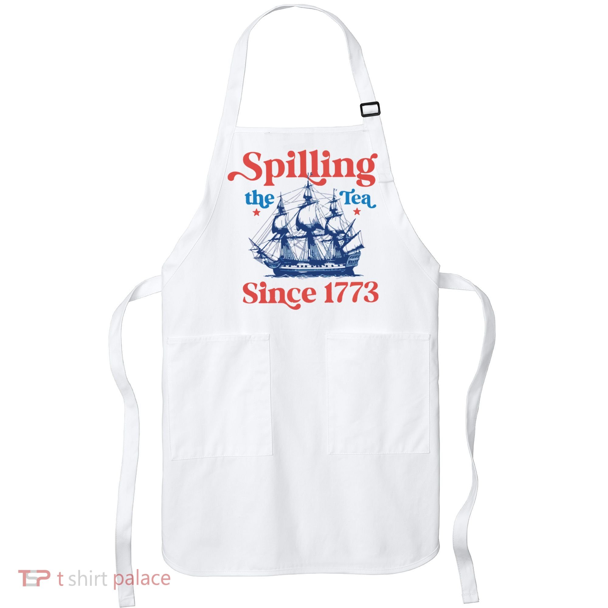 Spilling The Tea Since 1773 4th Of July Apron
