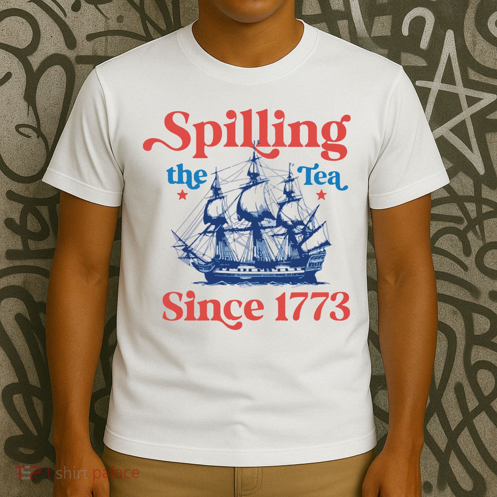 Spilling The Tea Since 1773 4th Of July T-Shirt