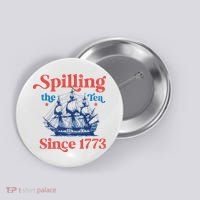 Spilling The Tea Since 1773 4th Of July Button thumb 0