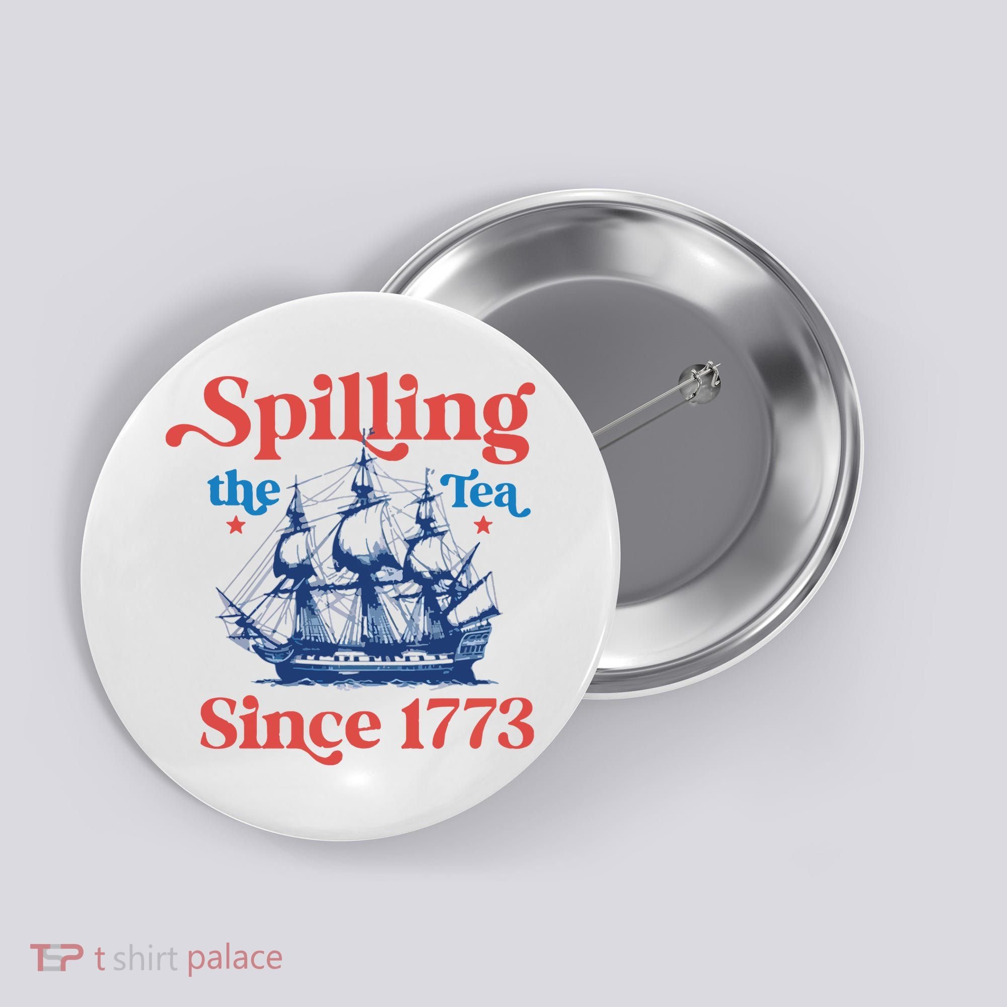 Spilling The Tea Since 1773 4th Of July Button