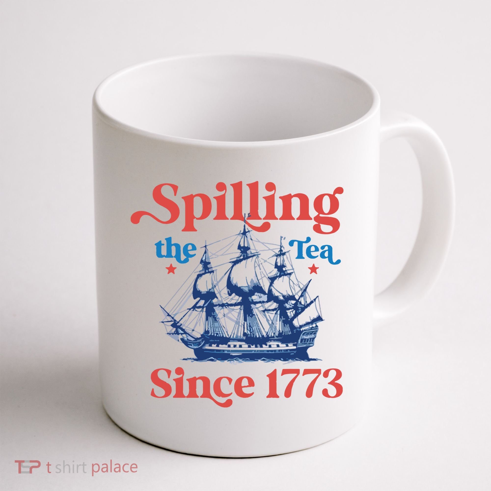 Spilling The Tea Since 1773 4th Of July Coffee Mug