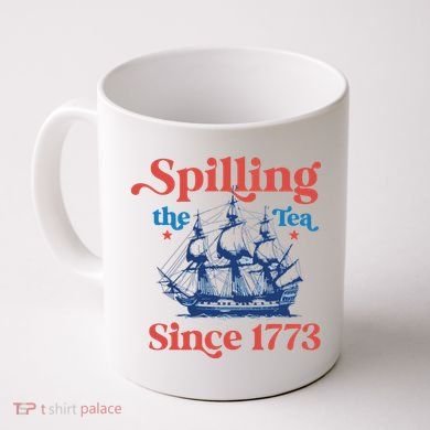 Spilling The Tea Since 1773 4th Of July Coffee Mug