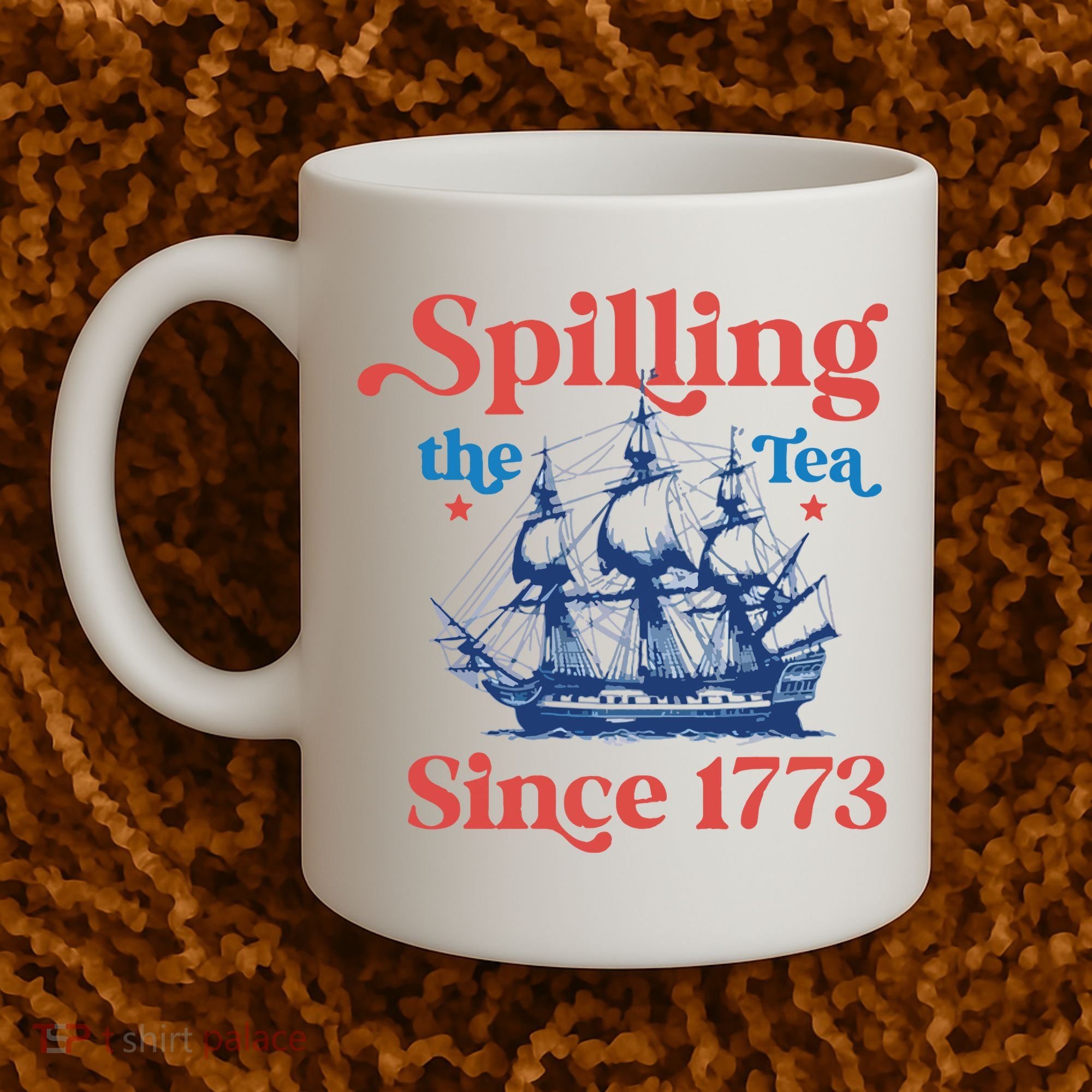 Spilling The Tea Since 1773 4th Of July Coffee Mug