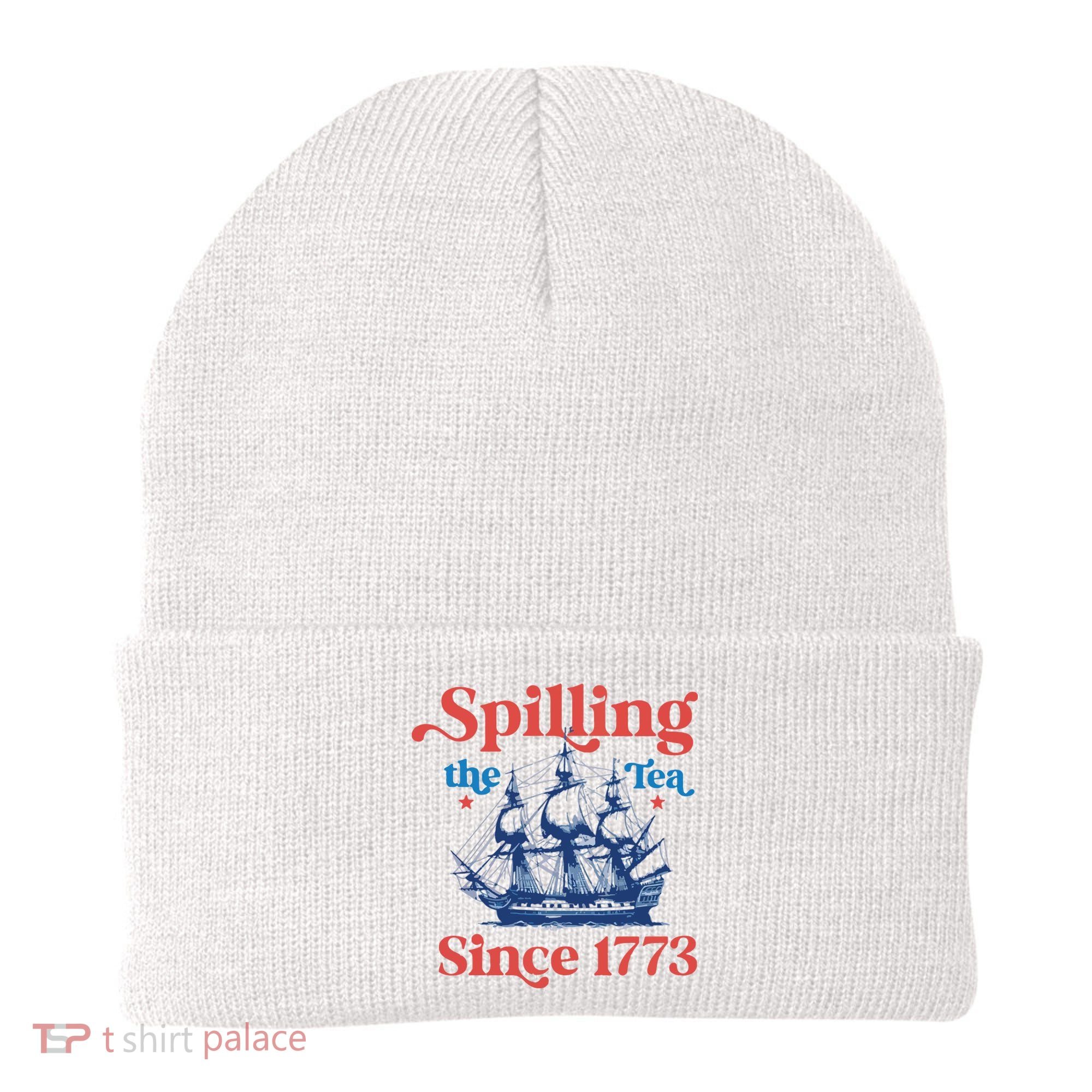 Spilling The Tea Since 1773 4th Of July Beanie