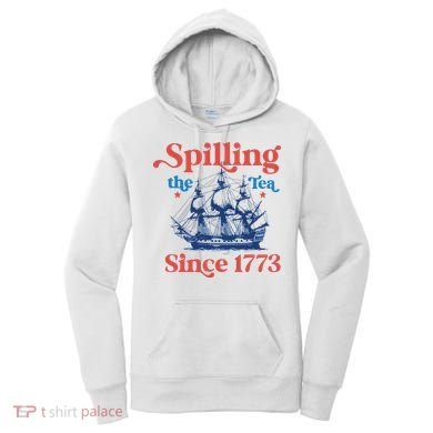 Spilling The Tea Since 1773 4th Of July Women's Hoodie