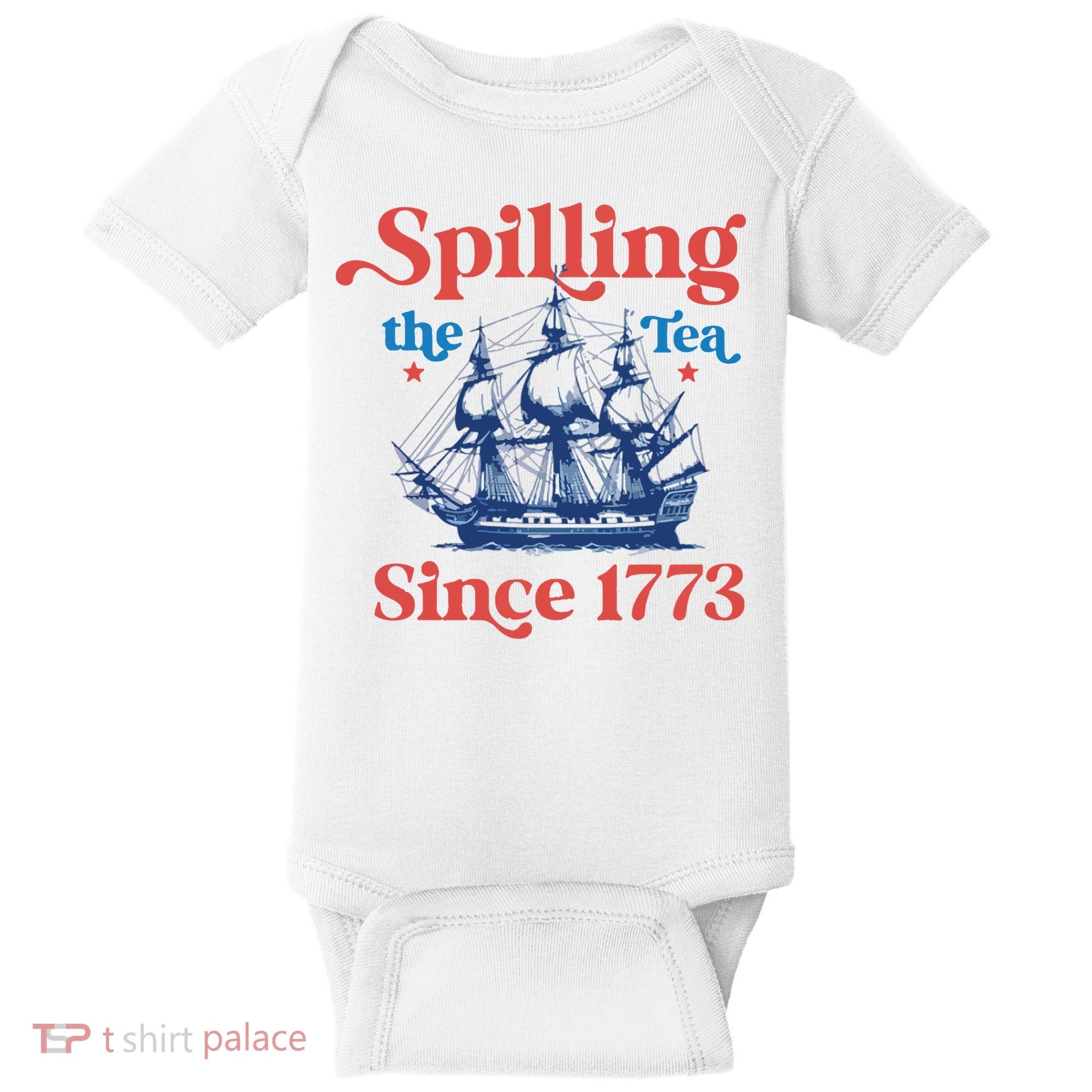 Spilling The Tea Since 1773 4th Of July Baby Bodysuit