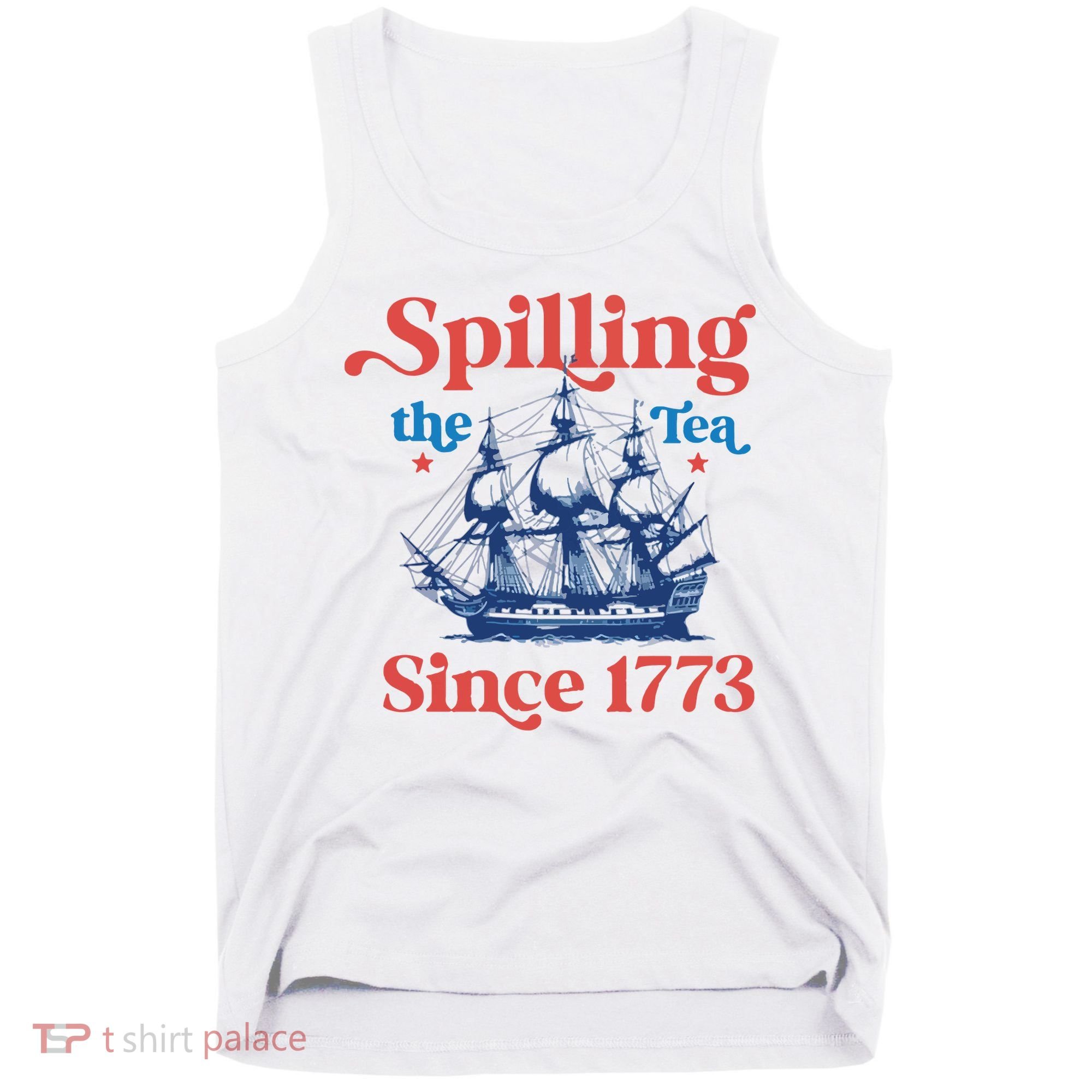 Spilling The Tea Since 1773 4th Of July Tank Top